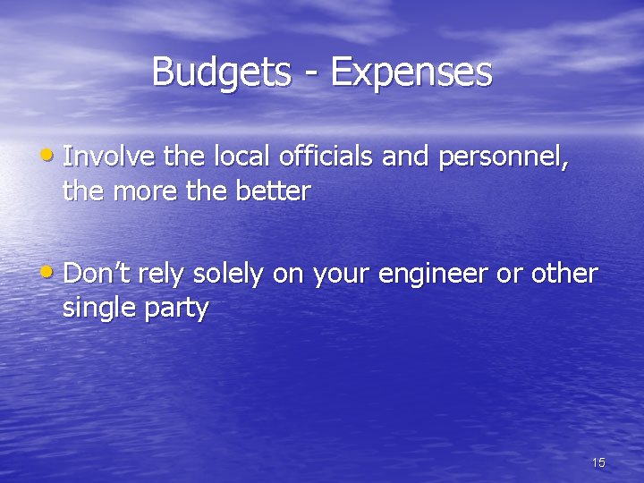 Budgets - Expenses • Involve the local officials and personnel, the more the better