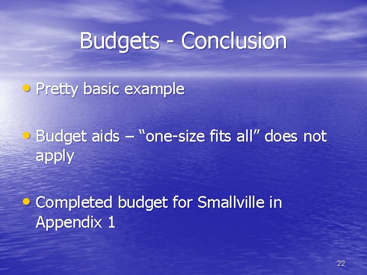 Budgets - Conclusion • Pretty basic example • Budget aids – “one-size fits all”