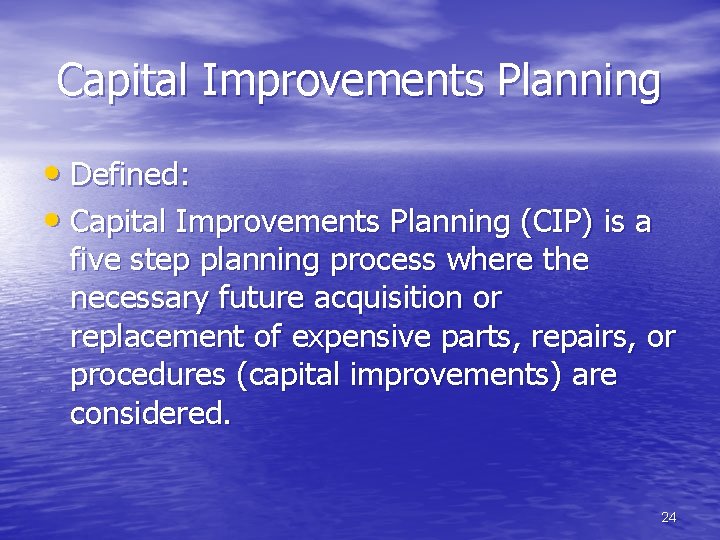 Capital Improvements Planning • Defined: • Capital Improvements Planning (CIP) is a five step