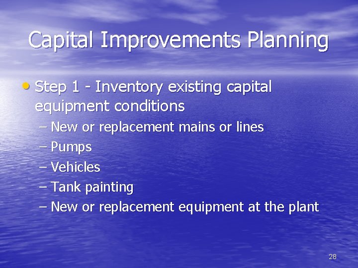 Capital Improvements Planning • Step 1 - Inventory existing capital equipment conditions – New