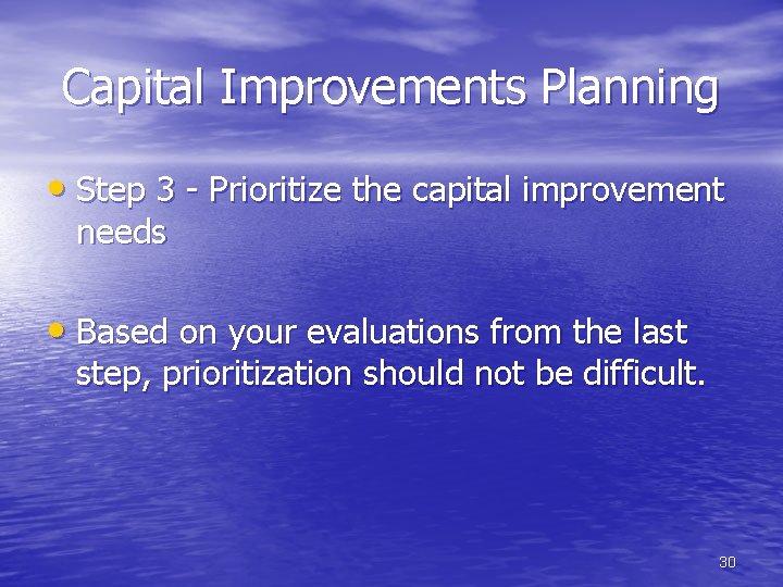 Capital Improvements Planning • Step 3 - Prioritize the capital improvement needs • Based