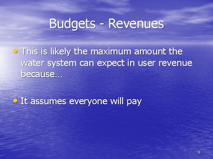 Budgets - Revenues • This is likely the maximum amount the water system can