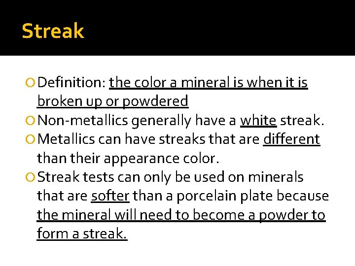Streak Definition: the color a mineral is when it is broken up or powdered