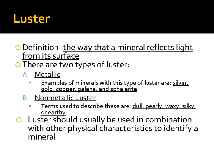 Luster Definition: the way that a mineral reflects light from its surface There are