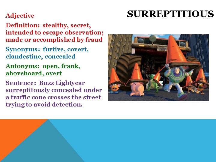 Adjective Definition: stealthy, secret, intended to escape observation; made or accomplished by fraud Synonyms: