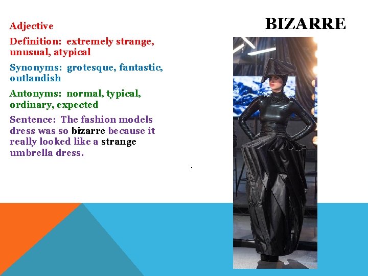 BIZARRE Adjective Definition: extremely strange, unusual, atypical Synonyms: grotesque, fantastic, outlandish Antonyms: normal, typical,