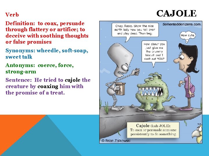 Verb Definition: to coax, persuade through flattery or artifice; to deceive with soothing thoughts