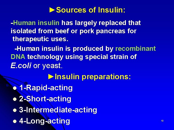 ►Sources of Insulin: -Human insulin has largely replaced that isolated from beef or pork