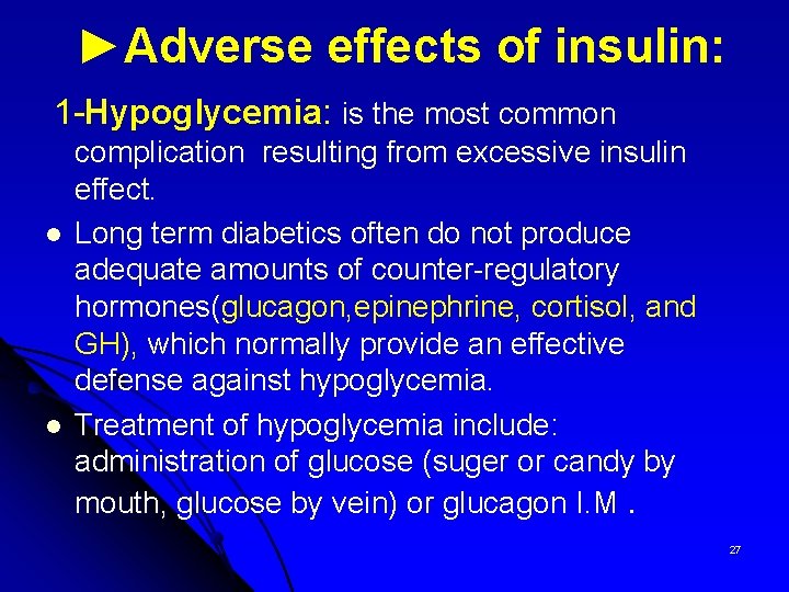  ►Adverse effects of insulin: 1 -Hypoglycemia: is the most common complication resulting from