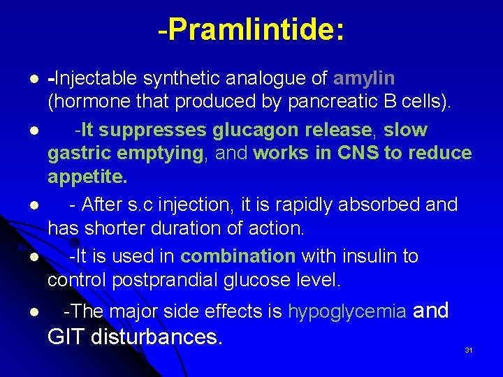 -Pramlintide: l l l -Injectable synthetic analogue of amylin (hormone that produced by pancreatic