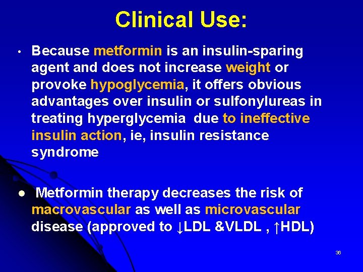 Clinical Use: • Because metformin is an insulin-sparing agent and does not increase weight