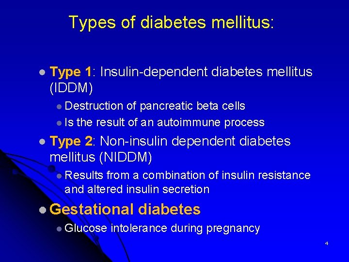  Types of diabetes mellitus: l Type 1: Insulin-dependent diabetes mellitus (IDDM) l Destruction