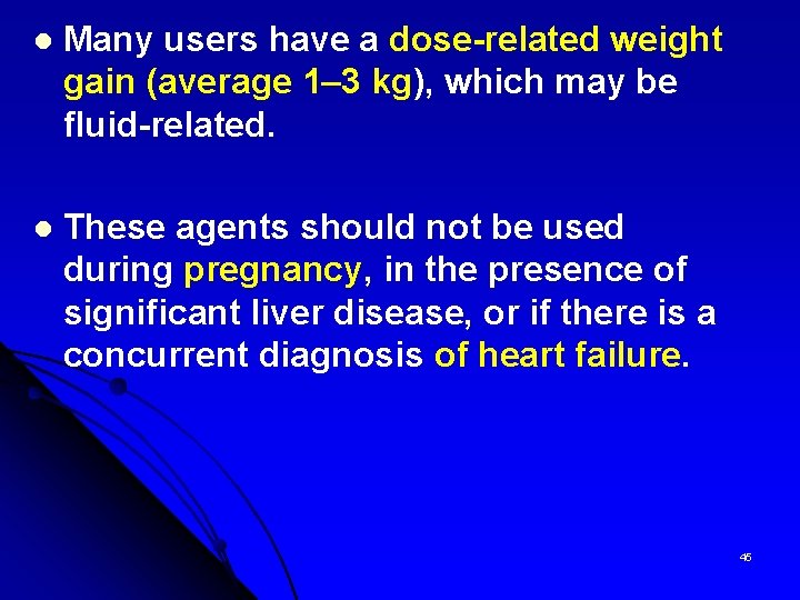 l Many users have a dose-related weight gain (average 1– 3 kg), which may