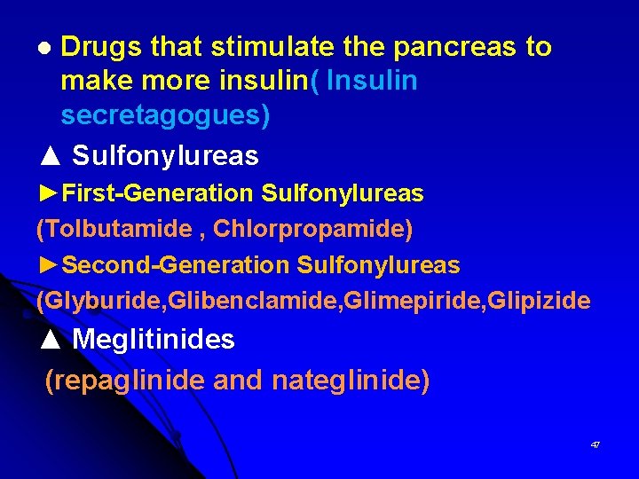 Drugs that stimulate the pancreas to make more insulin( Insulin secretagogues) ▲ Sulfonylureas l