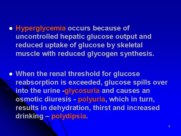 l Hyperglycemia occurs because of uncontrolled hepatic glucose output and reduced uptake of glucose
