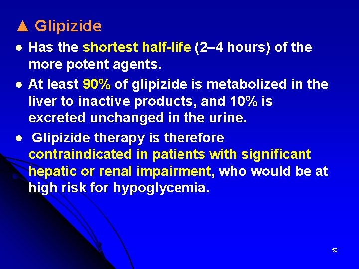 ▲ Glipizide l l l Has the shortest half-life (2– 4 hours) of the
