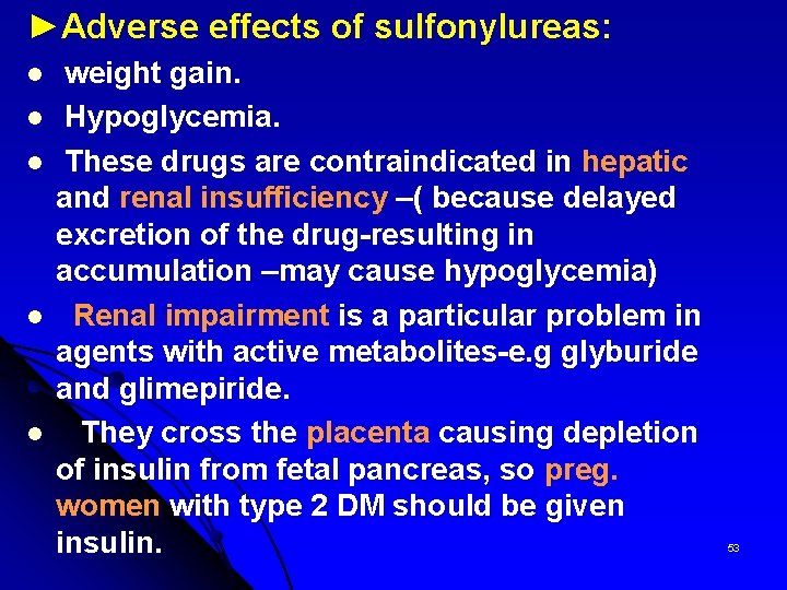 ►Adverse effects of sulfonylureas: l l l weight gain. Hypoglycemia. These drugs are contraindicated