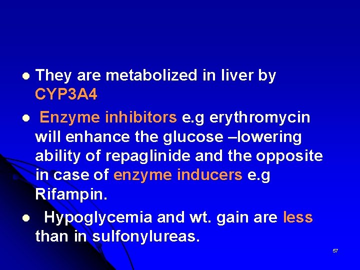 They are metabolized in liver by CYP 3 A 4 l Enzyme inhibitors e.