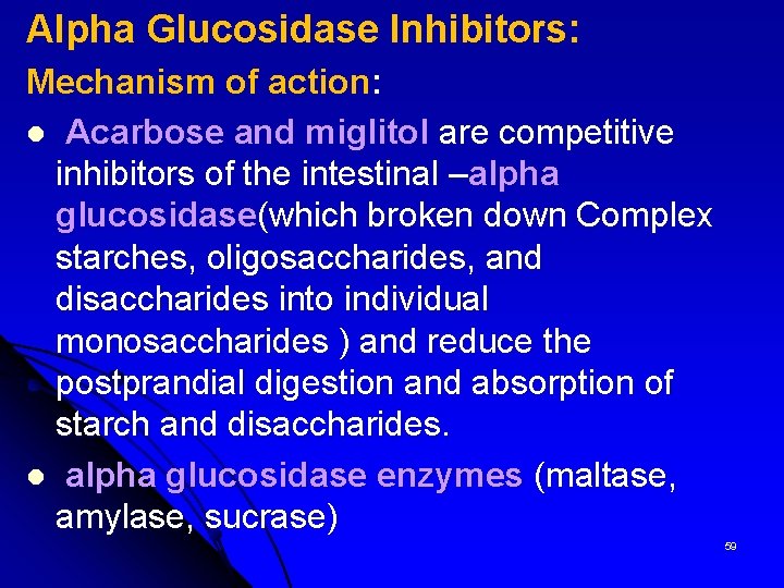 Alpha Glucosidase Inhibitors: Mechanism of action: l Acarbose and miglitol are competitive inhibitors of