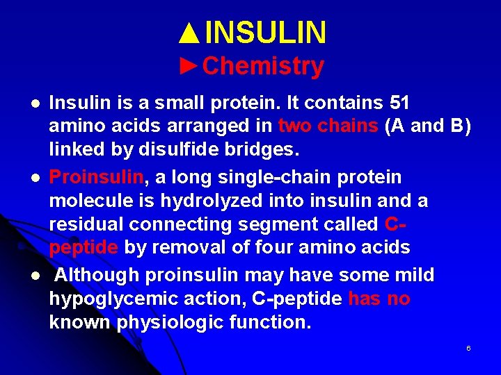 ▲INSULIN ►Chemistry l l l Insulin is a small protein. It contains 51 amino