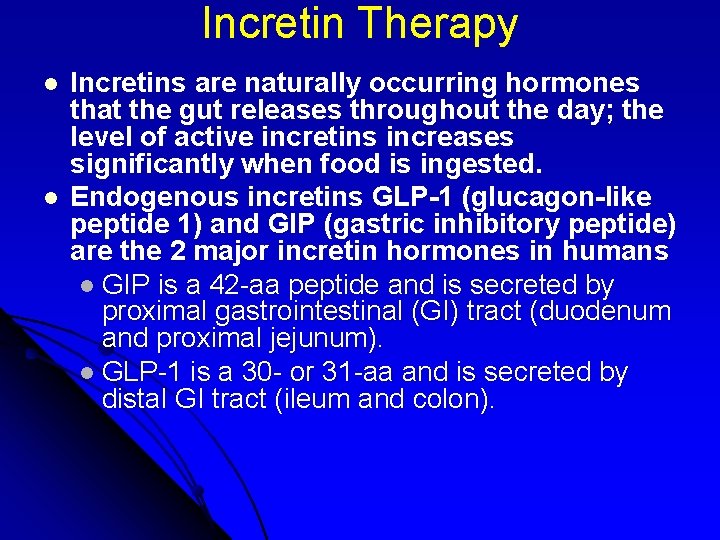 Incretin Therapy l l Incretins are naturally occurring hormones that the gut releases throughout