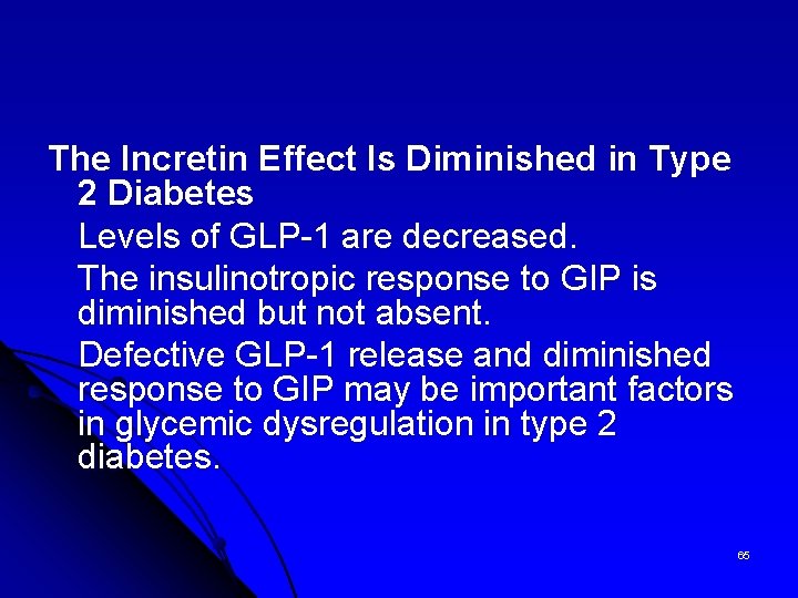 The Incretin Effect Is Diminished in Type 2 Diabetes Levels of GLP-1 are decreased.