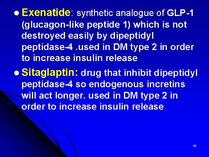 l Exenatide: synthetic analogue of GLP-1 (glucagon-like peptide 1) which is not destroyed easily