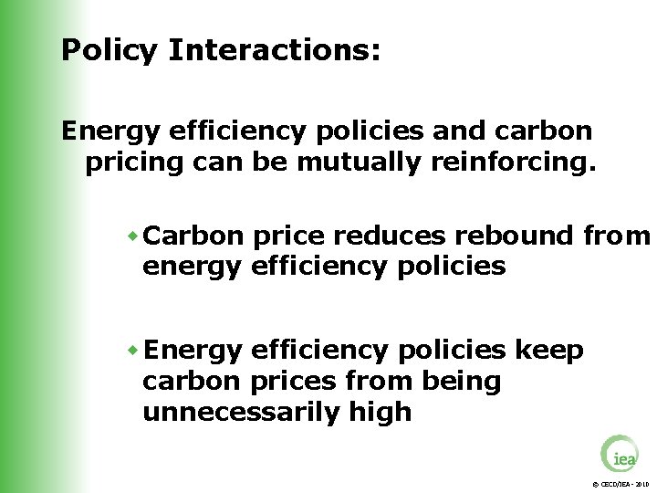 Policy Interactions: Energy efficiency policies and carbon pricing can be mutually reinforcing. w Carbon