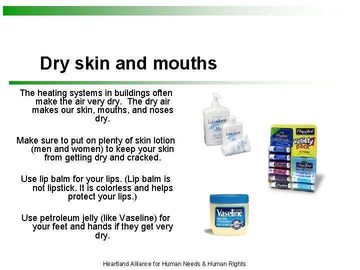 Dry skin and mouths The heating systems in buildings often make the air very