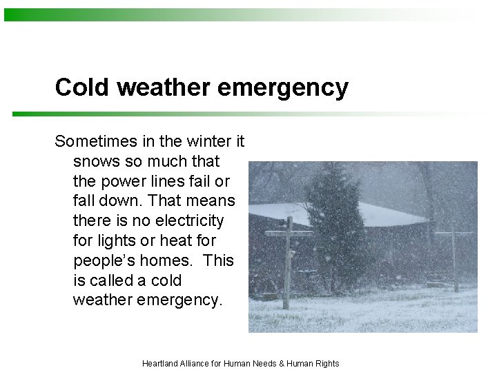 Cold weather emergency Sometimes in the winter it snows so much that the power