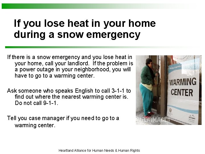 If you lose heat in your home during a snow emergency If there is