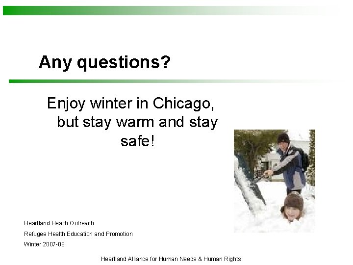 Any questions? Enjoy winter in Chicago, but stay warm and stay safe! Heartland Health