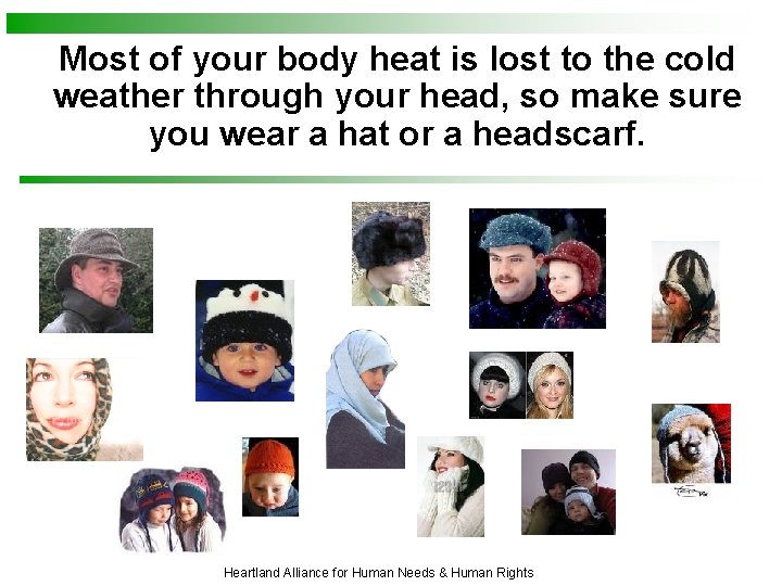 Most of your body heat is lost to the cold weather through your head,