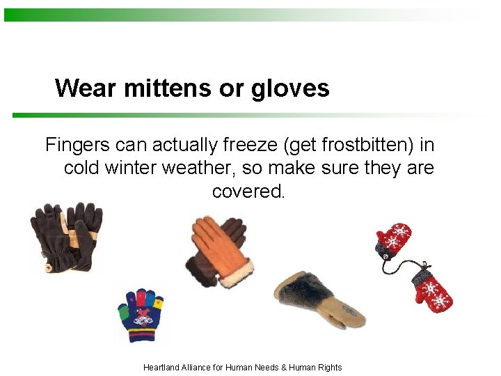 Wear mittens or gloves Fingers can actually freeze (get frostbitten) in cold winter weather,