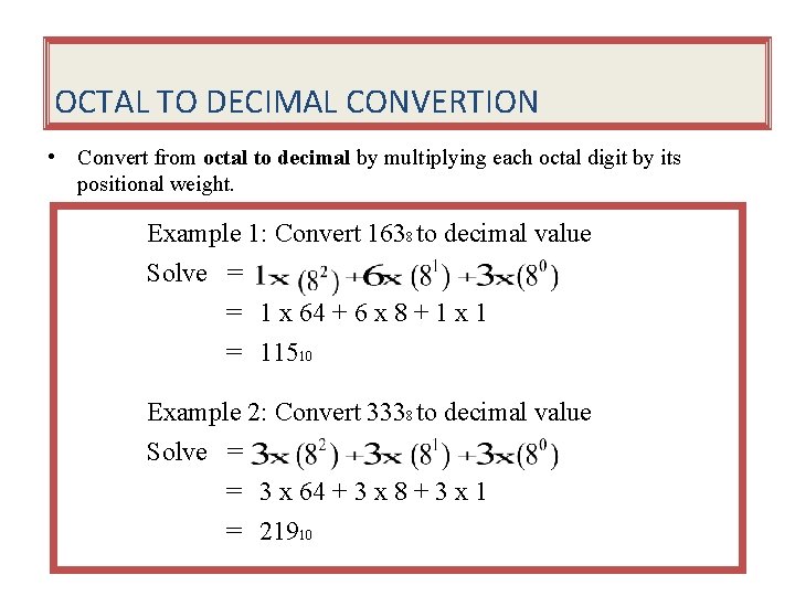 OCTAL TO DECIMAL CONVERTION • Convert from octal to decimal by multiplying each octal