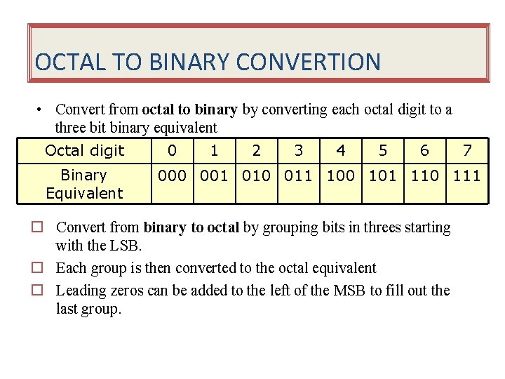 OCTAL TO BINARY CONVERTION • Convert from octal to binary by converting each octal