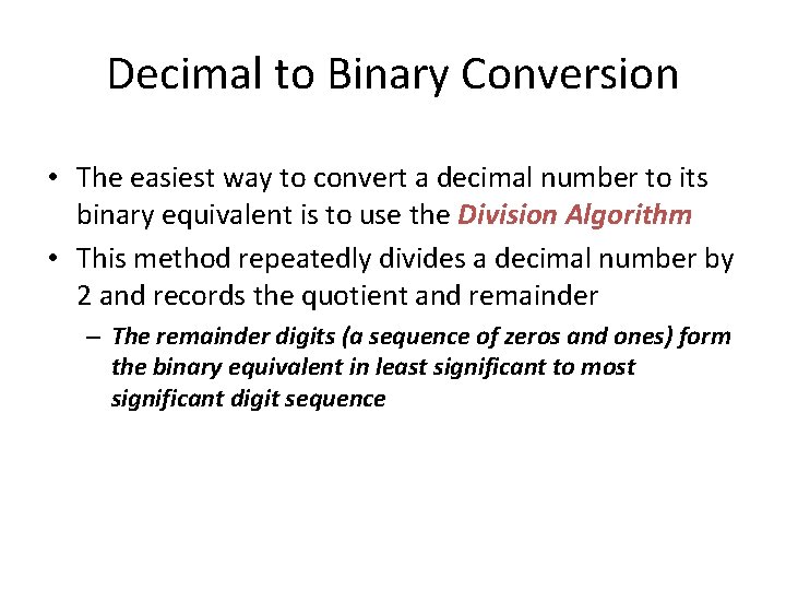 Decimal to Binary Conversion • The easiest way to convert a decimal number to