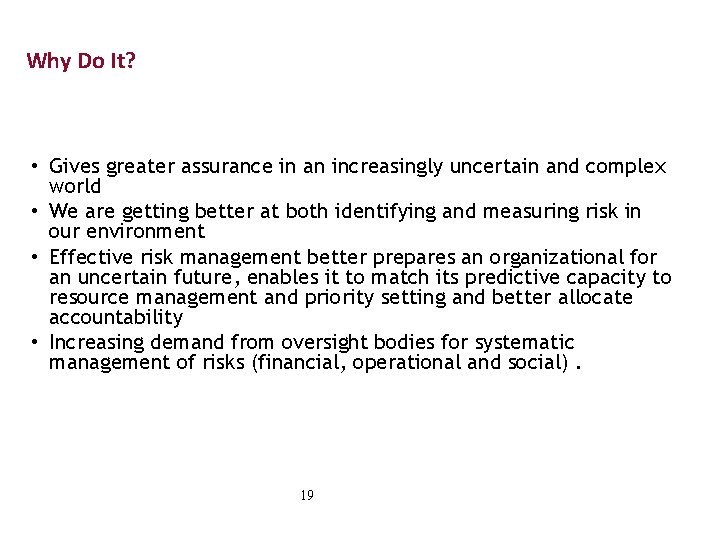 Why Do It? • Gives greater assurance in an increasingly uncertain and complex world