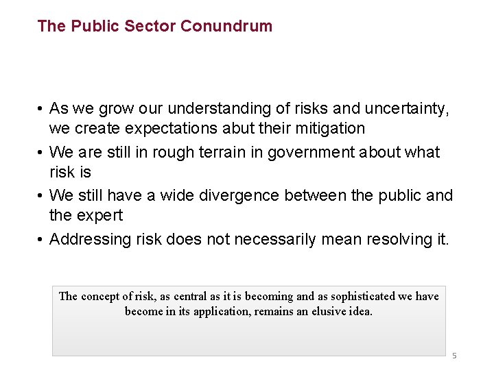 The Public Sector Conundrum • As we grow our understanding of risks and uncertainty,