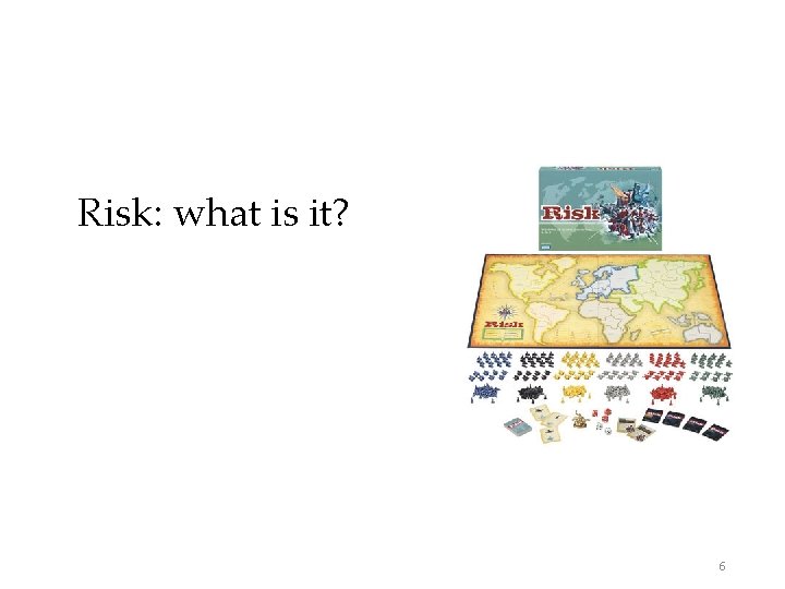 Risk: what is it? 6 