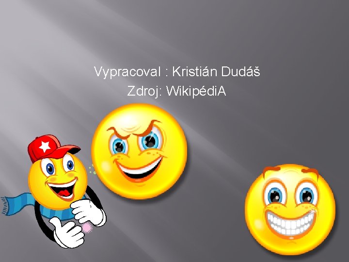 Vypracoval : Kristián Dudáš Zdroj: Wikipédi. A 