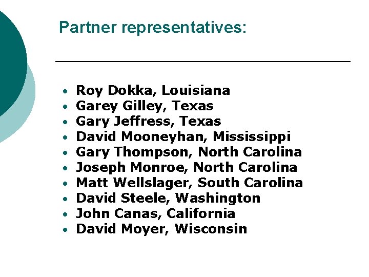 Partner representatives: • • • Roy Dokka, Louisiana Garey Gilley, Texas Gary Jeffress, Texas