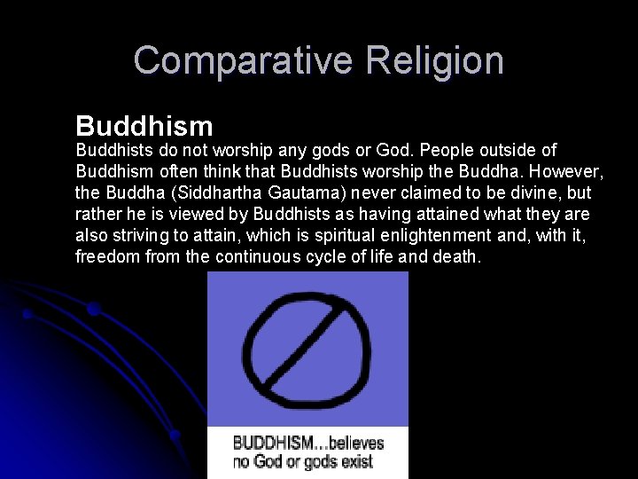 Comparative Religion Buddhism Buddhists do not worship any gods or God. People outside of