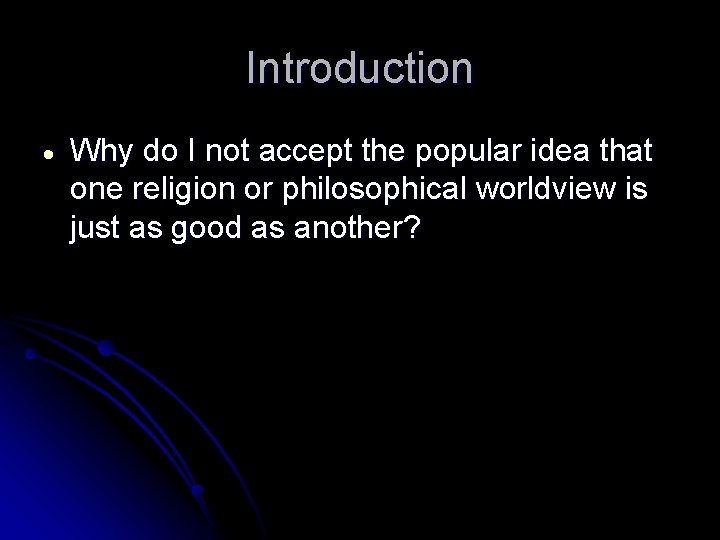 Introduction Why do I not accept the popular idea that one religion or philosophical