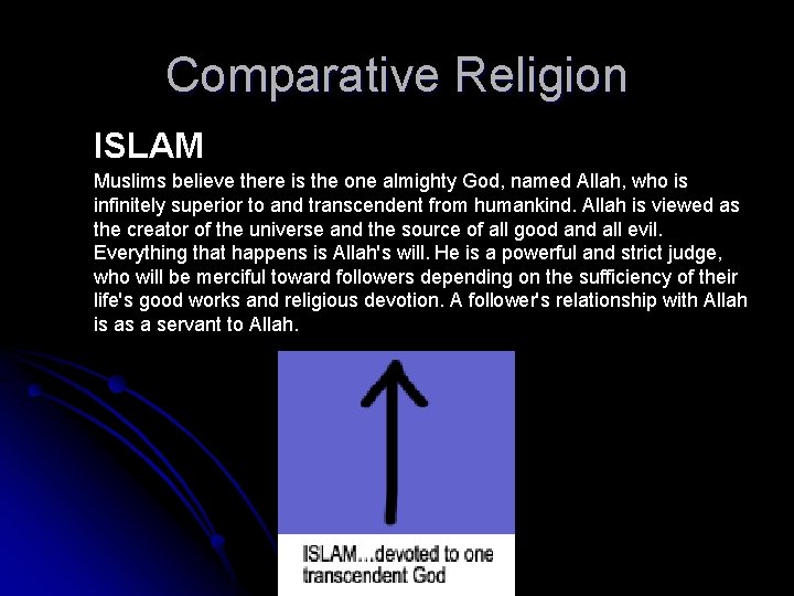 Comparative Religion ISLAM Muslims believe there is the one almighty God, named Allah, who