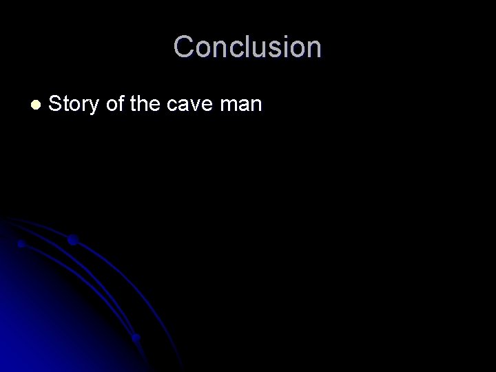 Conclusion l Story of the cave man 