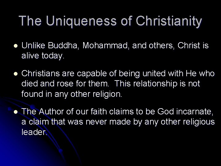 The Uniqueness of Christianity l Unlike Buddha, Mohammad, and others, Christ is alive today.