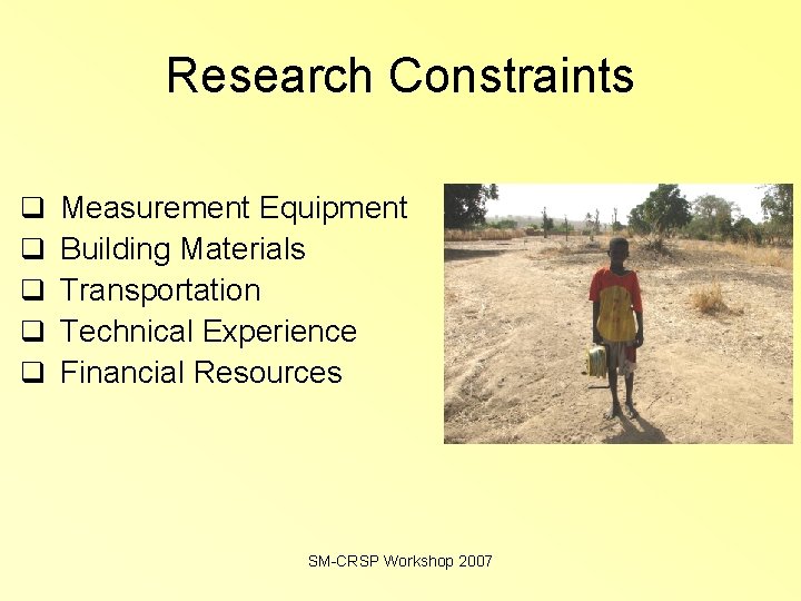 Research Constraints q q q Measurement Equipment Building Materials Transportation Technical Experience Financial Resources