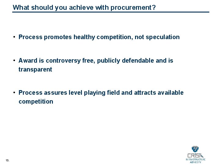 What should you achieve with procurement? • Process promotes healthy competition, not speculation •