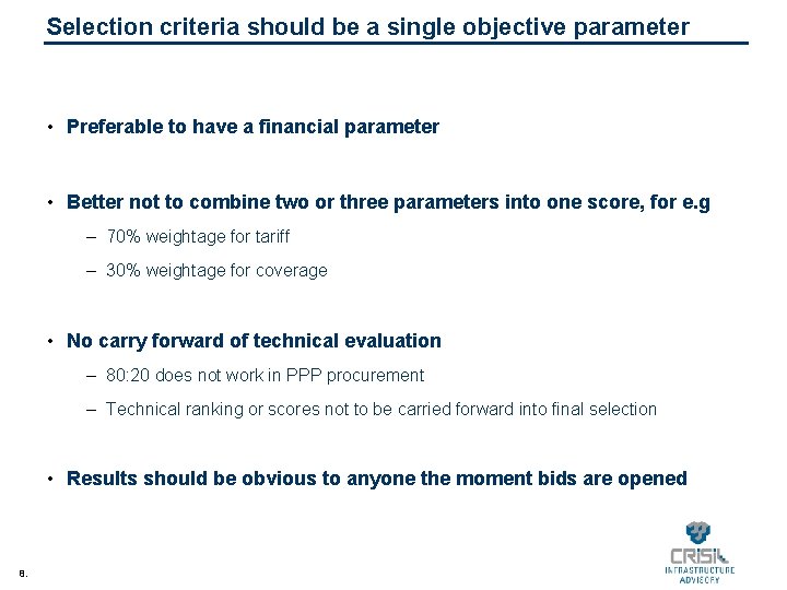 Selection criteria should be a single objective parameter • Preferable to have a financial
